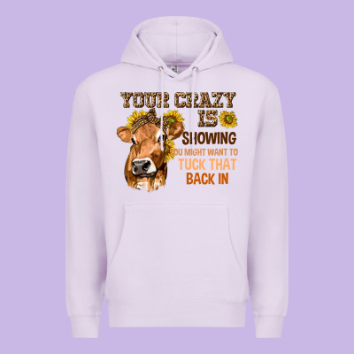 Your Crazy Is Showing You Premium Hoodie Designed By Texasbilliewilder