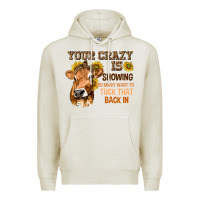Oatmeal Heather Your Crazy Is Showing You Premium Hoodie - texasbilliewilder