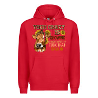 Red Your Crazy Is Showing You Premium Hoodie - texasbilliewilder