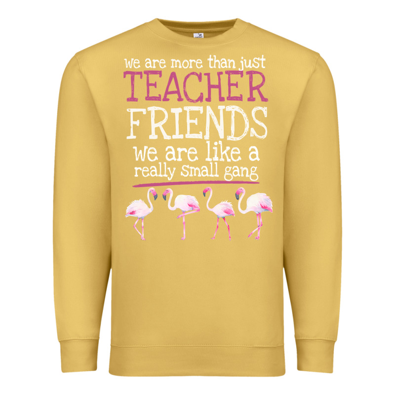 We Are More Than Just Teacher Friends We Are Like A Really Small Gang Premium Sweatshirt by Bettercallsaul | Teevron