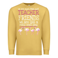 Antique Gold We Are More Than Just Teacher Friends We Are Like A Really Small Gang Premium Sweatshirt - Bettercallsaul