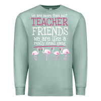 Seafoam We Are More Than Just Teacher Friends We Are Like A Really Small Gang Premium Sweatshirt - Bettercallsaul