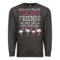 Smoke We Are More Than Just Teacher Friends We Are Like A Really Small Gang Premium Sweatshirt - Bettercallsaul