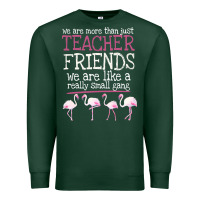 Sports Green We Are More Than Just Teacher Friends We Are Like A Really Small Gang Premium Sweatshirt - Bettercallsaul