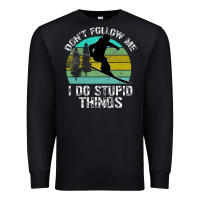 Black Don t Follow Me I Do Stupid Things Premium Sweatshirt - Bettercallsaul