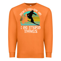 Don T Follow Me I Do Stupid Things Premium Sweatshirt | Teevron
