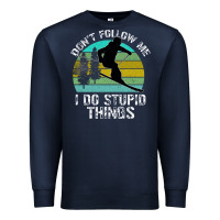 Navy Don t Follow Me I Do Stupid Things Premium Sweatshirt - Bettercallsaul