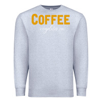 Heather Grey Coffee Completes Me Premium Sweatshirt - Bettercallsaul
