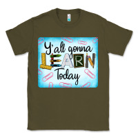 Army Green Y'all Gonna Learn Today Classic Tee - LillyAllenDesigns