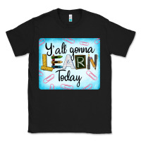 Black Y'all Gonna Learn Today Classic Tee - LillyAllenDesigns