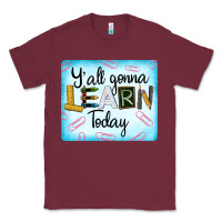 Burgundy Y'all Gonna Learn Today Classic Tee - LillyAllenDesigns