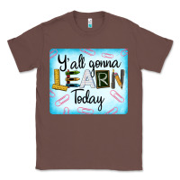 Chestnut Y'all Gonna Learn Today Classic Tee - LillyAllenDesigns