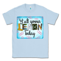 Dusty Blue Y'all Gonna Learn Today Classic Tee - LillyAllenDesigns