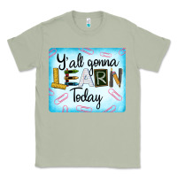 Matcha Y'all Gonna Learn Today Classic Tee - LillyAllenDesigns