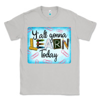 Moon Dust Y'all Gonna Learn Today Classic Tee - LillyAllenDesigns