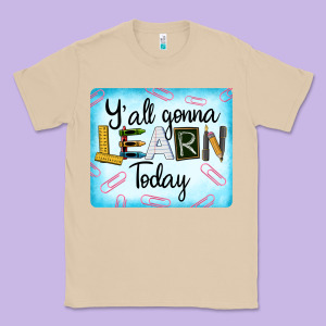 Y'all Gonna Learn Today Classic Tee Designed By Lillyallendesigns