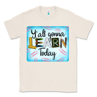 Natural Y'all Gonna Learn Today Classic Tee - LillyAllenDesigns