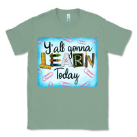 Sage Y'all Gonna Learn Today Classic Tee - LillyAllenDesigns