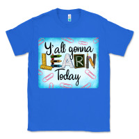 True Royal Y'all Gonna Learn Today Classic Tee - LillyAllenDesigns