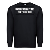 Black Underestimate Me That ll be Fun Premium Sweatshirt - Bettercallsaul