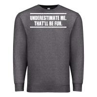 Charcoal Heather Underestimate Me That ll be Fun Premium Sweatshirt - Bettercallsaul