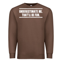 Chestnut Underestimate Me That ll be Fun Premium Sweatshirt - Bettercallsaul