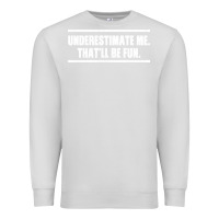 Dove Grey Underestimate Me That ll be Fun Premium Sweatshirt - Bettercallsaul