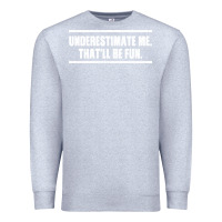 Heather Grey Underestimate Me That ll be Fun Premium Sweatshirt - Bettercallsaul