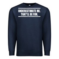 Navy Underestimate Me That ll be Fun Premium Sweatshirt - Bettercallsaul