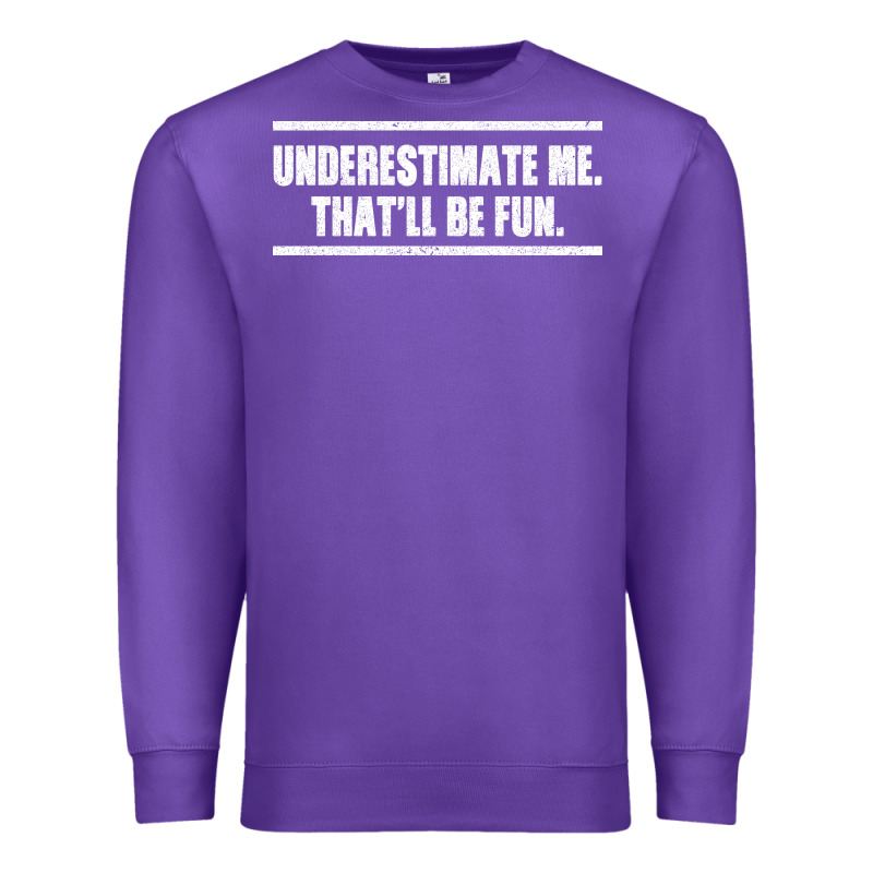 Underestimate Me That Ll Be Fun Premium Sweatshirt by Bettercallsaul | Teevron