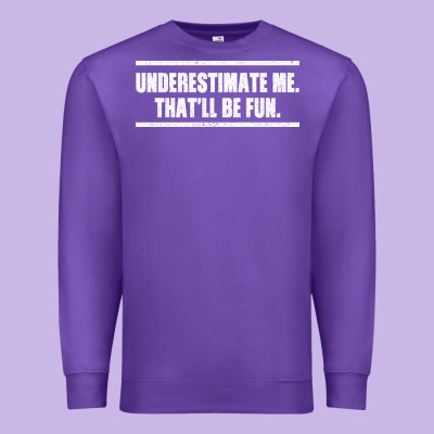 Underestimate Me That Ll Be Fun Premium Sweatshirt Designed By Bettercallsaul