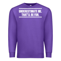 Purple Underestimate Me That ll be Fun Premium Sweatshirt - Bettercallsaul