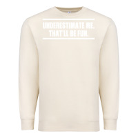 Sandshell Underestimate Me That ll be Fun Premium Sweatshirt - Bettercallsaul