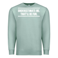 Seafoam Underestimate Me That ll be Fun Premium Sweatshirt - Bettercallsaul
