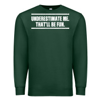 Sports Green Underestimate Me That ll be Fun Premium Sweatshirt - Bettercallsaul