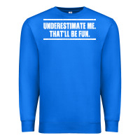True Royal Underestimate Me That ll be Fun Premium Sweatshirt - Bettercallsaul