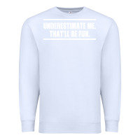 White Underestimate Me That ll be Fun Premium Sweatshirt - Bettercallsaul