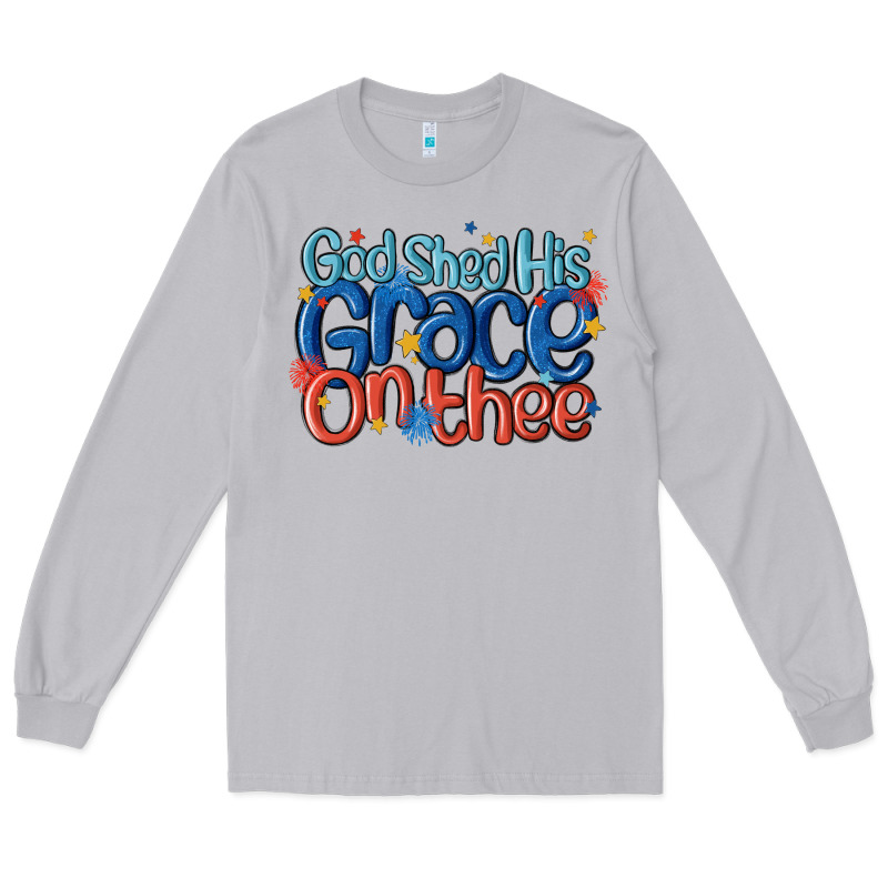 God Shed His Grace On The Thee Long Sleeve Tee by MaliasSmallBusiness | Teevron