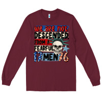 Burgundy we are not descended from a fearful me Long Sleeve Tee - MaliasSmallBusiness