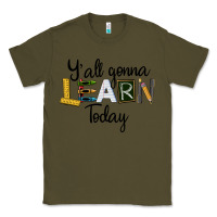 Army Green Y'all Gonna Learn Today Classic Tee - LillyAllenDesigns