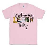 Bubblegum Pink Y'all Gonna Learn Today Classic Tee - LillyAllenDesigns