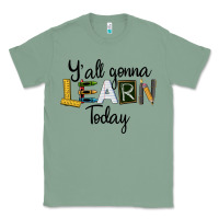 Sage Y'all Gonna Learn Today Classic Tee - LillyAllenDesigns