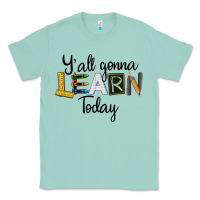 Seafoam Y'all Gonna Learn Today Classic Tee - LillyAllenDesigns