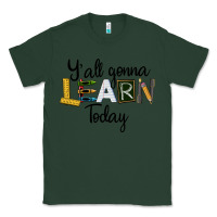 Sports Green Y'all Gonna Learn Today Classic Tee - LillyAllenDesigns
