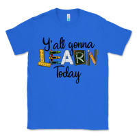 True Royal Y'all Gonna Learn Today Classic Tee - LillyAllenDesigns