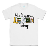 White Y'all Gonna Learn Today Classic Tee - LillyAllenDesigns