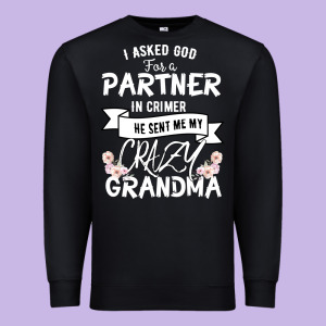 I Asked God For A Partner In Crime He Sent Me My Crazy Grandma Premium Sweatshirt Designed By Bettercallsaul