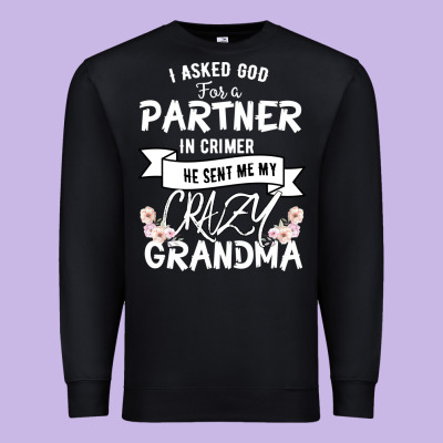 I Asked God For A Partner In Crime He Sent Me My Crazy Grandma Premium Sweatshirt Designed By Bettercallsaul