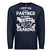 Navy I Asked God For a Partner In Crime He Sent Me My Crazy Grandma Premium Sweatshirt - Bettercallsaul