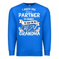 True Royal I Asked God For a Partner In Crime He Sent Me My Crazy Grandma Premium Sweatshirt - Bettercallsaul